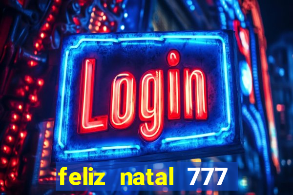 feliz natal 777 plataforma login